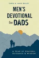 Men's Devotional for Dads: A Year of Prayers, Guidance, and Wisdom