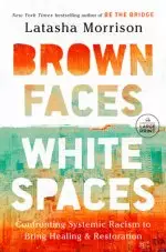 Brown Faces, White Spaces: Confronting Systemic Racism to Bring Healing and Restoration