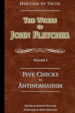 Five Checks To Antinomianism: The Works of John Fletcher