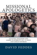 Missional Apologetics: Cultural Diagnosis and Gospel Plausibility in C. S. Lewis and Lesslie Newbigin