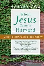 When Jesus Came to Harvard: Making Moral Choices Today