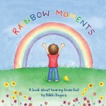 Rainbow Moments: A book about hearing from God