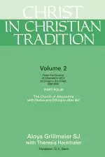 Christ in Christian Tradition: From the Council of Chalcedon (451) to Gregory the Great (590-604) Part Four the Church of Alexandria with Nubia and E