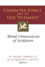 Character Ethics and the Old Testament: Moral Dimensions of Scripture