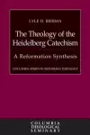 The Theology of the Heidelberg Catechism: A Reformation Synthesis