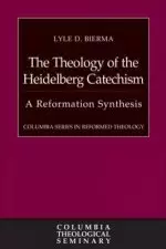 The Theology of the Heidelberg Catechism