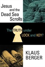 The Truth Under Lock and Key?  Jesus and the Dead Sea Scrolls 