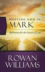 Meeting God in Mark: Reflections for the Season of Lent