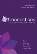 Connections: A Lectionary Commentary for Preaching and Worship: Year C, Volume 1, Advent Through Epiphany