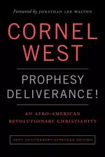 Prophesy Deliverance! 40th Anniversary Expanded Edition: An Afro-American Revolutionary Christianity