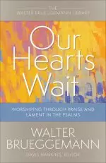 Our Hearts Wait: Worshiping Through Praise and Lament in the Psalms