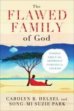 The Flawed Family of God: Stories about the Imperfect Families in Genesis