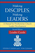 Making Disciples, Making Leaders--Leader Guide, Updated Second Edition: A Manual for Presbyterian Church Leader Development