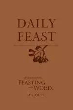 Daily Feast: Meditations from Feasting on the Word, Year B