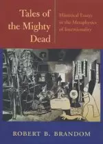 Tales of the Mighty Dead – Historical Essays in the Metaphysics of Intentionality