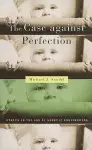 The Case Against Perfection: Ethics in the Age of Genetic Engineering