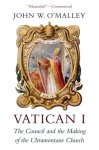 Vatican I: The Council and the Making of the Ultramontane Church