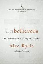 Unbelievers: An Emotional History of Doubt