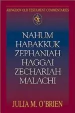 Nahum, Habakkuk, Zephaniah, Haggai, Zechariah, Malachi : Abingdon Old Testament Commentary