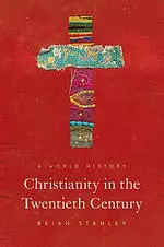 Christianity in the Twentieth Century: A World History