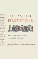 To Cast the First Stone: The Transmission of a Gospel Story