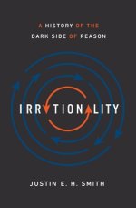 Irrationality: A History of the Dark Side of Reason