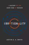 Irrationality: A History of the Dark Side of Reason