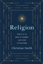 Religion: What It Is, How It Works, and Why It Matters