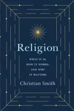 Religion: What It Is, How It Works, and Why It Matters