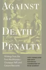 Against the Death Penalty – Writings from the First Abolitionists – Giuseppe Pelli and Cesare Beccaria