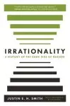 Irrationality: A History of the Dark Side of Reason