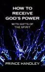 How to Receive God's Power with Gifts of the Spirit: How to Operate in the Gifts