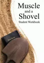 Muscle and a Shovel Bible Class Student Workbook