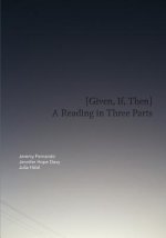 [Given, If, Then]: A Reading in Three Parts