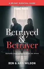 Betrayed and Betrayer: Rescuing Your Marriage After The Affair