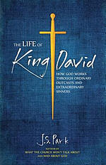 The Life of King David: How God Works Through Ordinary Outcasts and Extraordinary Sinners