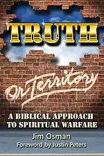 Truth or Territory: A Biblical Approach to Spiritual Warfare