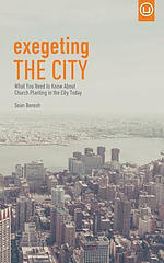 Exegeting the City: What You Need to Know About Church Planting in the City Today