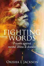 Fighting Words: Prayers Against Mental Illness & Diseases