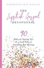 The Lipstick Gospel Devotional: 90 Days of Saying Yes to a God Who Is Anything But Boring