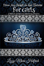 From My Heart to the Throne For Girls: (Children's Scripture Confessions & Prayers)