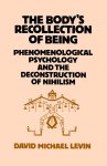 The Body's Recollection of Being : Phenomenological Psychology and the Deconstruction of Nihilism