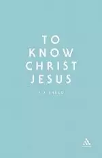 To Know Christ Jesus