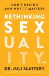 Rethinking Sexuality: God's Design and Why it Matters