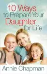 10 Ways To Prepare Your Daughter For Lif