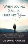 When Loving Him Is Hurting You