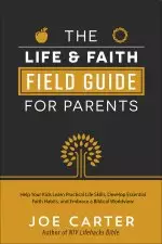 The Life and Faith Field Guide for Parents