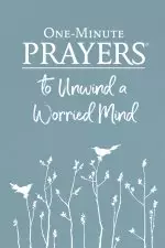 One-Minute Prayers to Unwind a Worried Mind