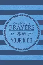 One-Minute Prayers to Pray for Your Kids