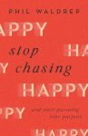 Stop Chasing Happy